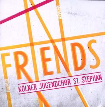 Album Kölner Jugendchor St. Stephan: Friends - Freunde - Fründe