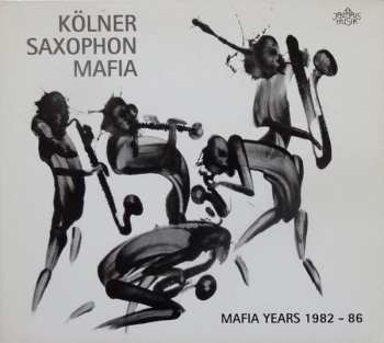 Album Kölner Saxophon Mafia: Mafia Years 1982 - 86