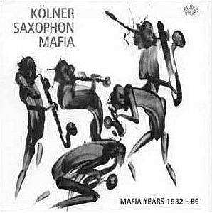 CD Kölner Saxophon Mafia: Mafia Years 1982 - 86 424310