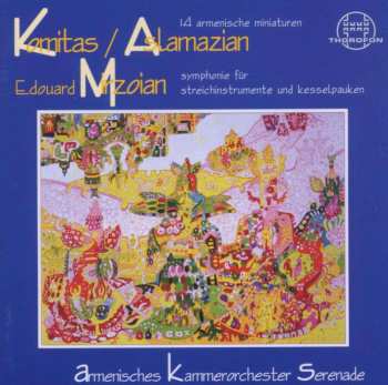 CD Komitas: 14 Armenische Miniaturen / Symphonie Für Streichinstrumente Und Kesselpauken 539013