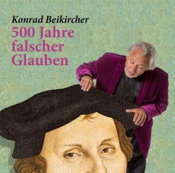 Album Konrad Beikircher: 500 Jahre Falscher Glauben