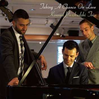 CD Konrad Paszkudzki Trio: Taking A Chance On Love 512519