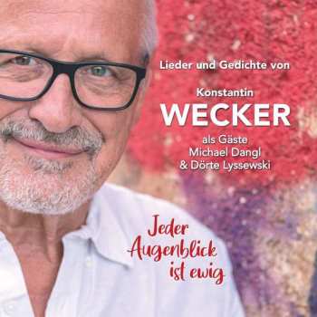 Album Konstantin Wecker: Jeder Augenblick Ist Ewig: Lieder Und Gedichte Von Konstantin Wecker, Als Gäste Dörte Lyssewski Und Michael Dangl