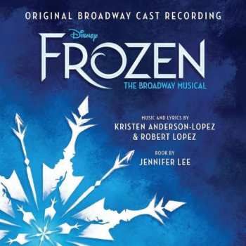 Album Kristen Anderson-Lopez: Frozen: The Broadway Musical (Original Broadway Cast Recording)