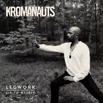 Kromanauts: Legwork/lie To Myself