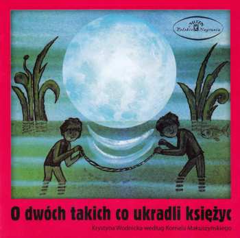 CD Krystyna Wodnicka: O Dwóch Takich Co Ukradli Księżyc 48904