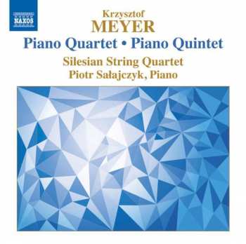 Krzysztof Meyer: Piano Quartet • Piano Quintet