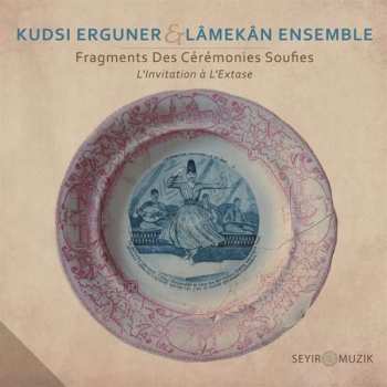 Album Kudsi Erguner & Lamekan Ensemble: Fragments Des Cérémonies Soufies – L’invitation à L’extase