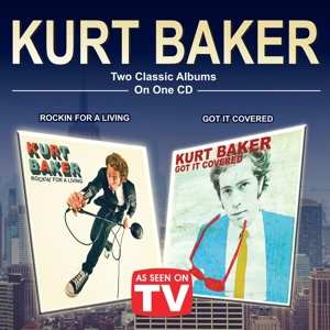 Album Kurt Baker: Rockin' For A Living / Got It Covered 