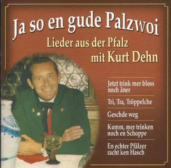 Ja so en gude Palzwoi - Lieder aus der Pfalz mit Kurt Dehn
