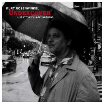 Album Kurt Rosenwinkel: Undercover – Live At The Village Vanguard