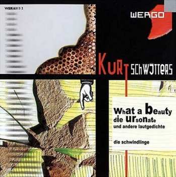 Album Kurt Schwitters: What A Beauty: Die Ursonate Und Andere Lautgedichte