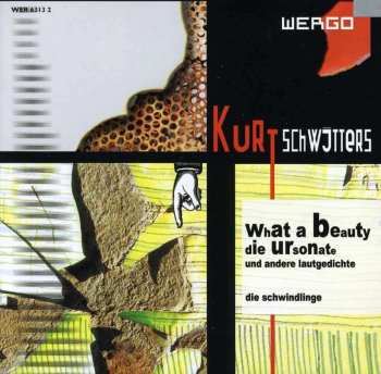 CD Kurt Schwitters: What A Beauty: Die Ursonate Und Andere Lautgedichte 509469