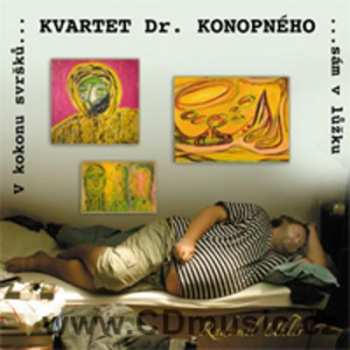 CD Kvartet Dr. Konopného: V Kokonu Svršků Sám V Lůžku 423685