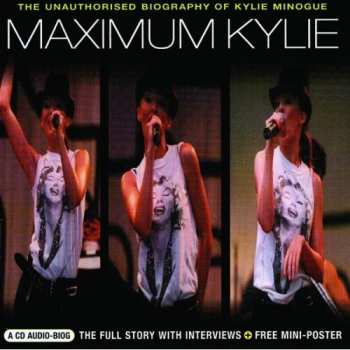 Kylie Minogue: Maximum Kylie (The Unauthorised Biography Of Kylie Minogue)