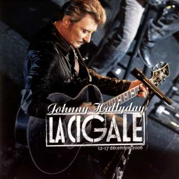 Album Johnny Hallyday: La Cigale - 12-17 Décembre 2006