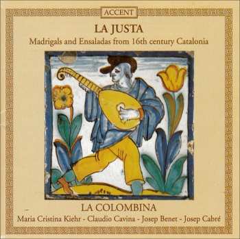 Album La Colombina: La Justa • Madrigals And Ensaladas From 16th Century Catalonia