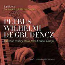 Album La Morra: Petrus Wilhelmi De Grudencz: Fifteen Century Music From Central Europe