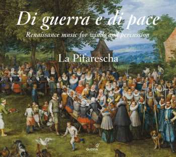 La Pifarescha: Di Guerra E Di Pace - Renaissance Music For Winds And Percussion