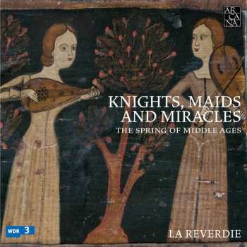 Album La Reverdie: Knights, Maids And Miracles: The Spring Of Middle Ages