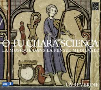 Album La Reverdie: O Tu Chara Sciença - Musique De La Pensée Médiévale