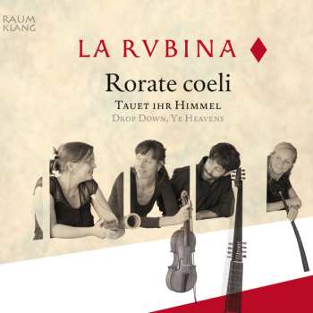 Album La Rubina: Rorate Coeli - Tauet Ihr Himmel / Drop Down, Ye Heavens