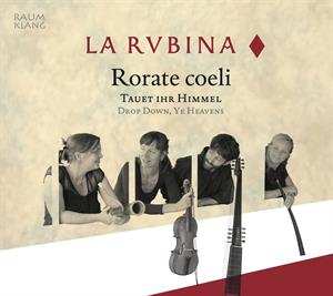 CD La Rubina: Rorate Coeli - Tauet Ihr Himmel / Drop Down, Ye Heavens 467445
