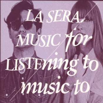 Album La Sera: Music For Listening To Music To