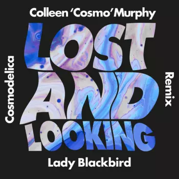 Lady Blackbird: Lost And Looking (Colleen 'Cosmo' Murphy Cosmodelica Remix)