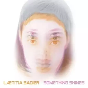 Laetitia Sadier: Something Shines