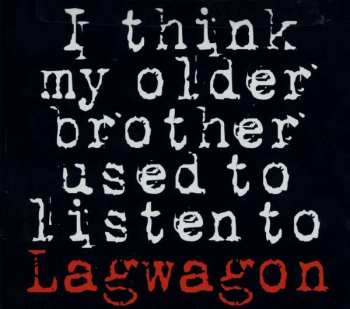 Lagwagon: I Think My Older Brother Used To Listen To Lagwagon