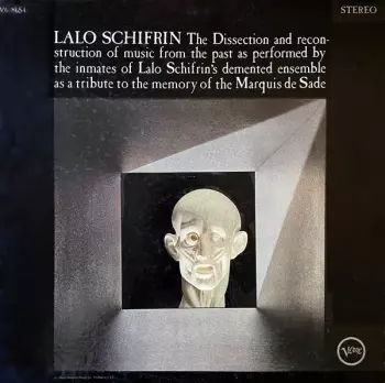 Lalo Schifrin: The Dissection And Reconstruction Of Music From The Past As Performed By The Inmates Of Lalo Schifrin's Demented Ensemble As A Tribute To The Memory Of The Marquis De Sade