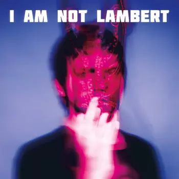 Lambert: I Am Not Lambert