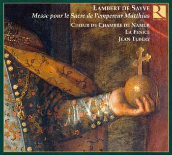 Album Lamberto De Sayve: Messe Pour Le Sacre De L'Empereur Matthias