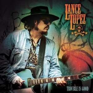 Album Lance Lopez: Trouble Is Good