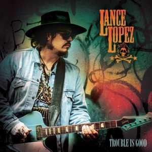 CD Lance Lopez: Trouble Is Good 499442
