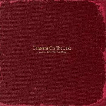 Lanterns On The Lake: Gracious Tide, Take Me Home