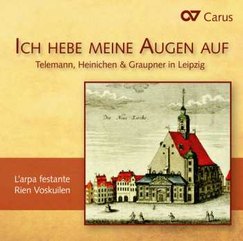 Album Barockorchester L'Arpa Festante: Ich Hebe Meine Augen Auf: Telemann, Heinichen & Graupner In Leipzig