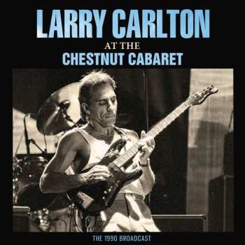 CD Larry Carlton: At The Chestnut Cabaret - The 1990 Broadcast 470045