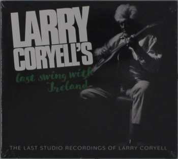 Larry Coryell: Larry Coryell’s Last Swing With Ireland