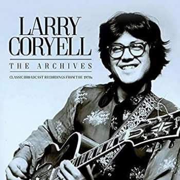 Album Larry Coryell: The Archives: Classic Broadcast Recordings From The 1970s