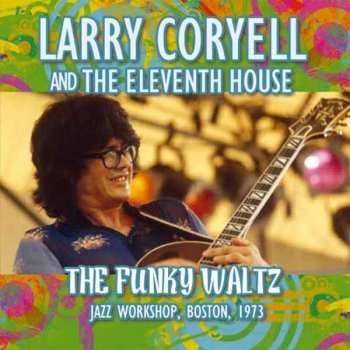 Larry Coryell: The Funky Waltz - Jazz Workshop, Boston, 1973