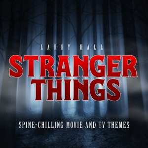 Larry Hall: Stranger Things: Spine-chilling Movie And Tv Themes