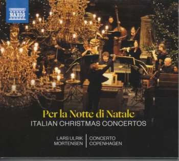 Album Lars Ulrik Mortensen: Per la Notte di Natale: Italian Christmas Concertos