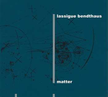 2CD Lassigue Bendthaus: Matter LTD