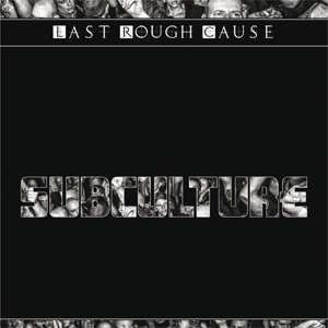 Album Last Rough Cause: Subculture