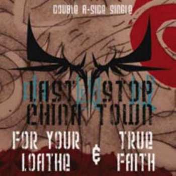 Last Stop China Town: For Your Loathe & True Faith