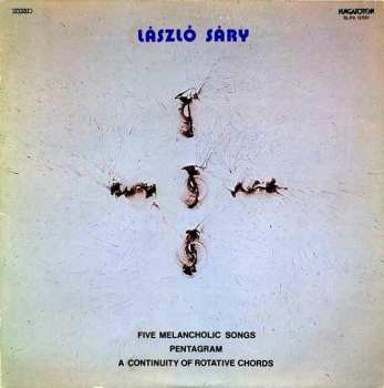 Album Laszlo Sary: Five Melancholic Songs. Pentagram. A Continuity Of Rotative Chords