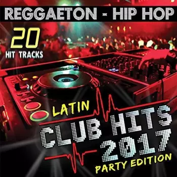 Latin Club Hits 2017 Party Edition / Various: Latin Club Hits 2017 Party Edition