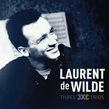 Laurent De Wilde: Three 3 X 3 Trios